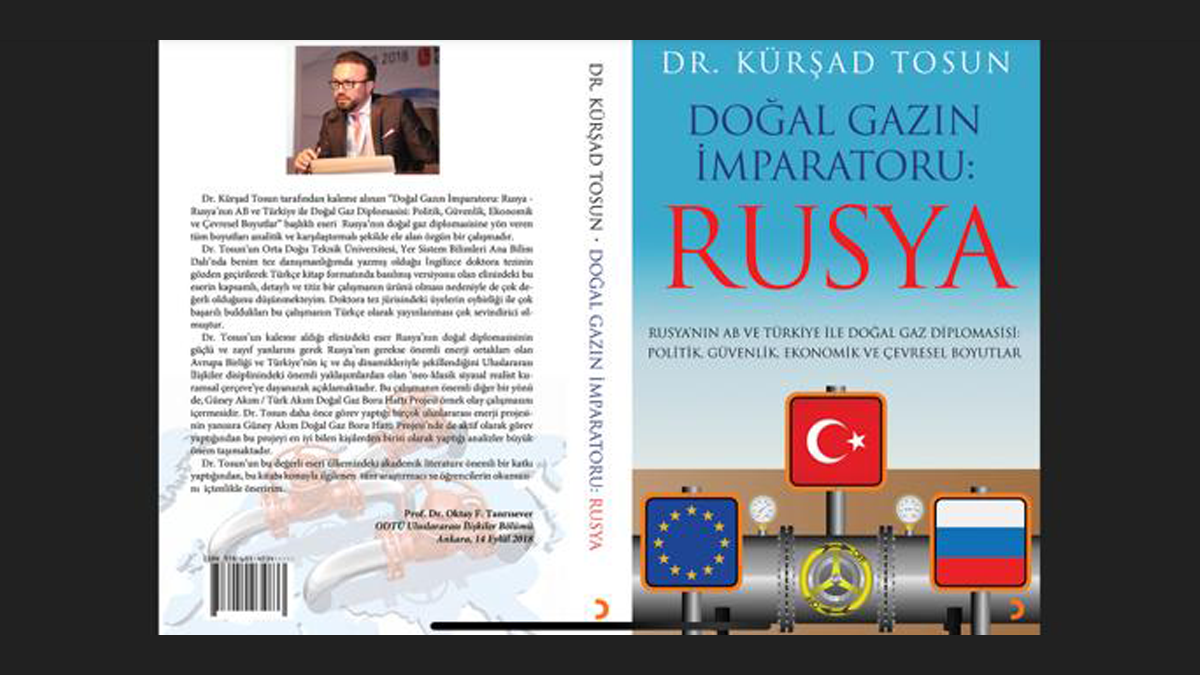 “Doğal Gazın İmparatoru: Rusya - Rusya’nın AB ve Türkiye ile Doğal Gaz Diplomasisi: Politik, Güvenlik, Ekonomik ve Çevresel Boyutlar”