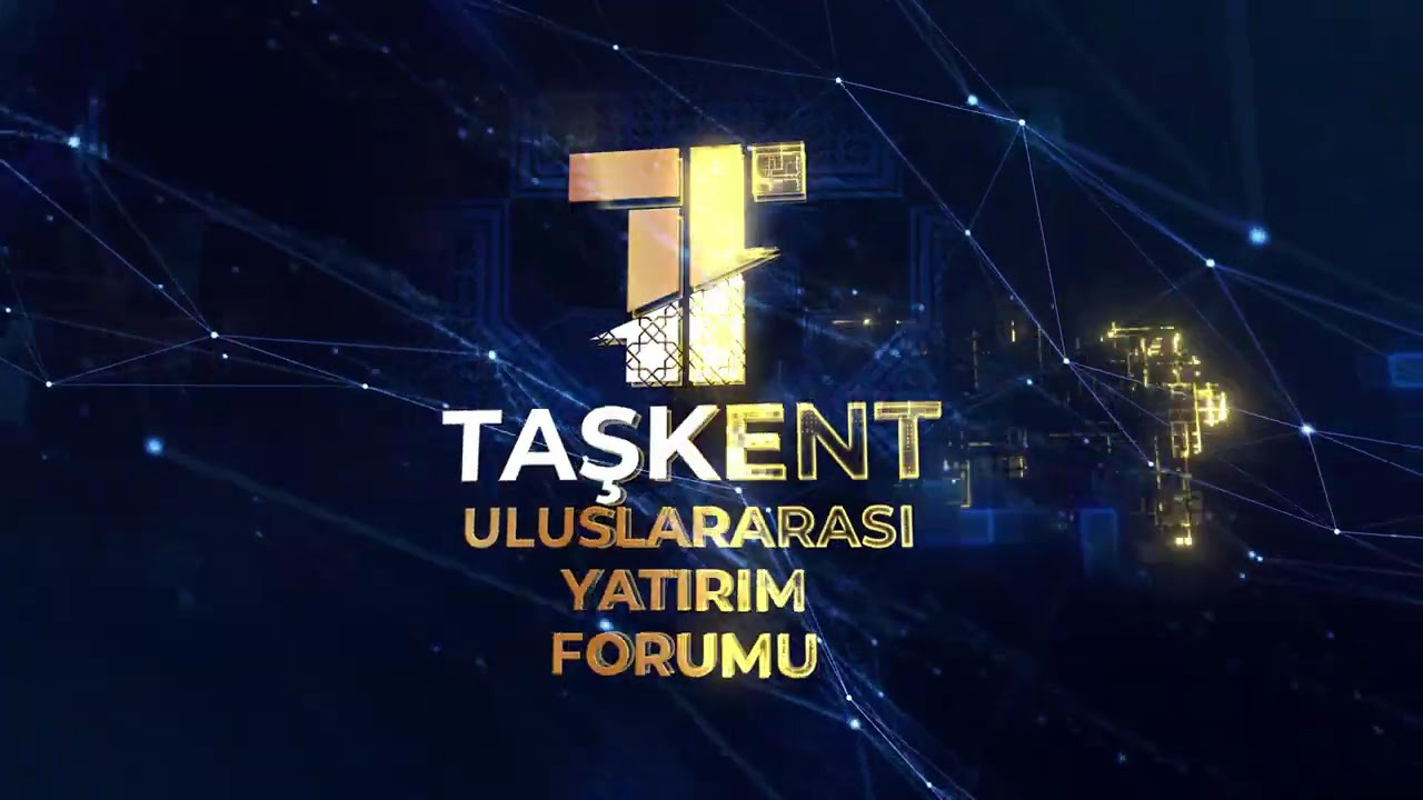 2022 Taşkent Uluslararası Yatırım Forumu Başlıyor