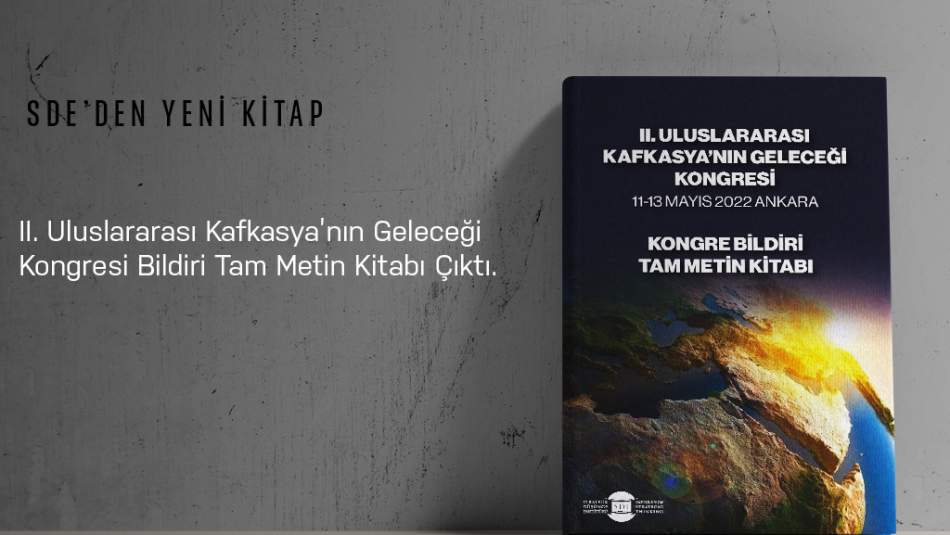 II. Uluslararası Kafkasya'nın Geleceği Kongresi Bildiri Tam Metin Kitabı