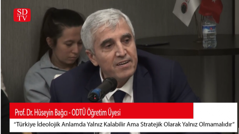 Prof.Dr.Hüseyin Bağcı: Türkiye ideolojik olarak yalnız olabilir,ama stratejik olarak yalnız olmamalı