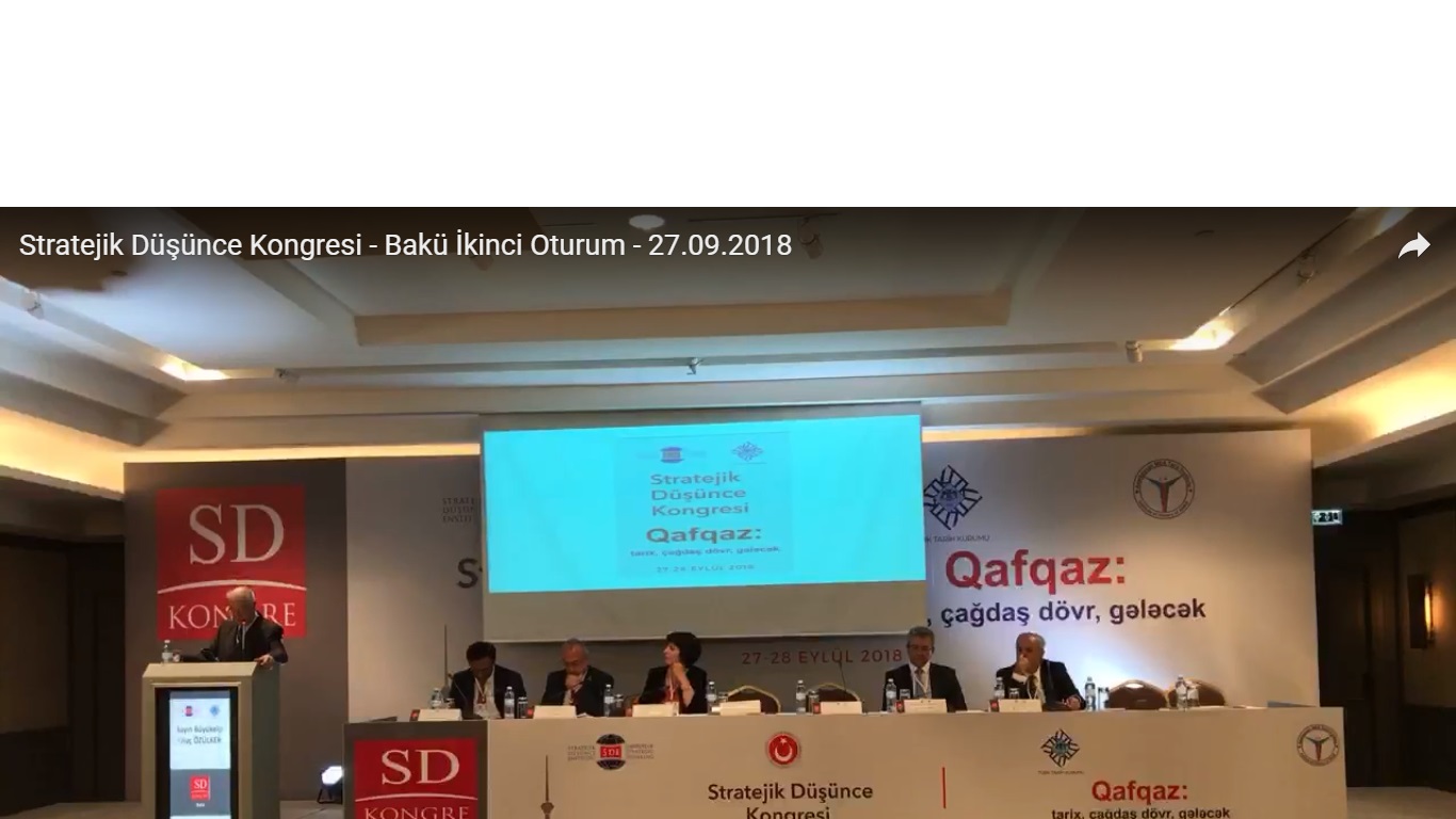 Stratejik Düşünce Kongresi - Bakü "Qafqaz: tarix, çağdaş dövr, gələcək"- İkinci Oturum Konuşmaları