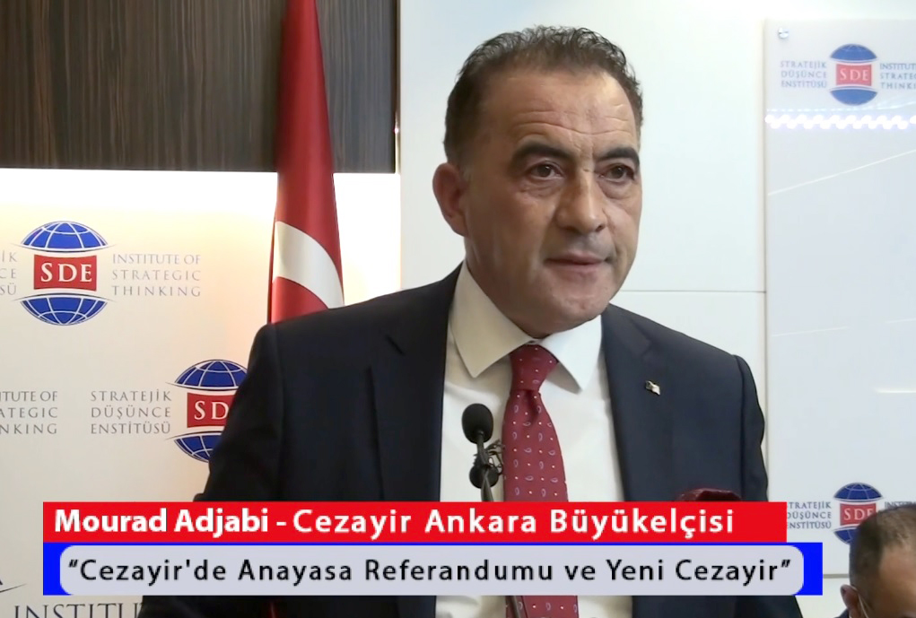 Cezayir Ankara Büyükelçisi Mourad Adjabi: "Cezayir Yeni Anayasası ve 45 Milyon Halkı ile Geri Döndü"