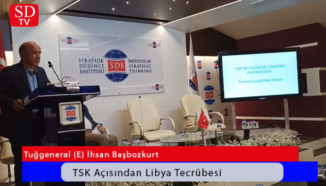 Tuğgeneral (E) İhsan Başbozkurt / “TSK Açısından Libya Tecrübesi”