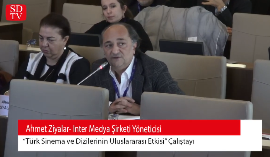 Inter Medya Şirketi Yöneticisi Ahmet Ziyalar "Türk Sinema-Dizilerinin Uluslararası Etkisi çalıştayında konuştu