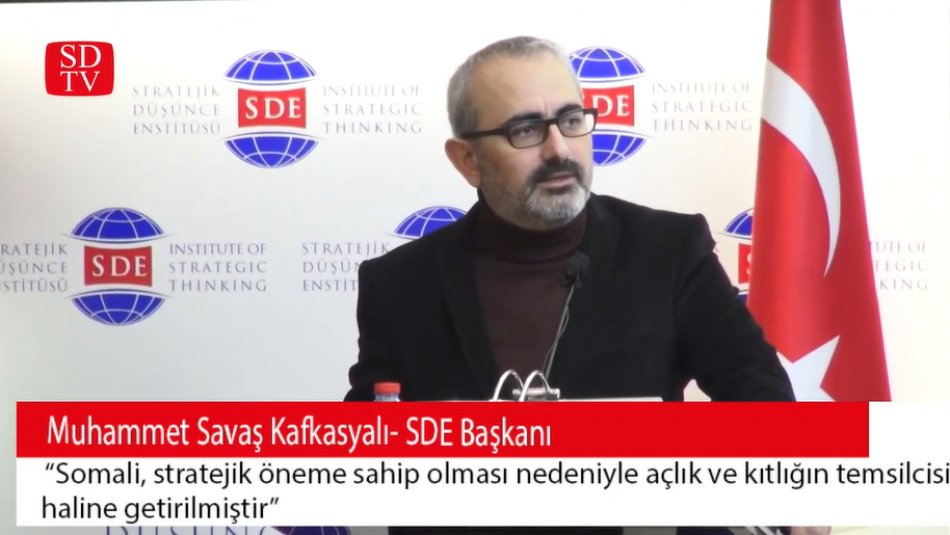 SDE Başkanı Muhammet Savaş Kafkasyalı: "Somali Kıtlığın Temsilcisi Haline Getirilmiştir"